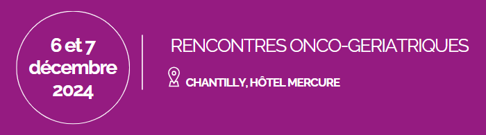 Rencontres onco-gériatriques du 6 et 7 décembre 2024, Chantilly